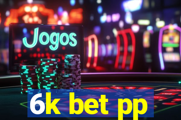 6k bet pp